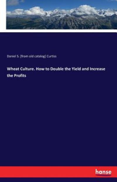 Cover for Curtiss · Wheat Culture. How to Double th (Book) (2016)