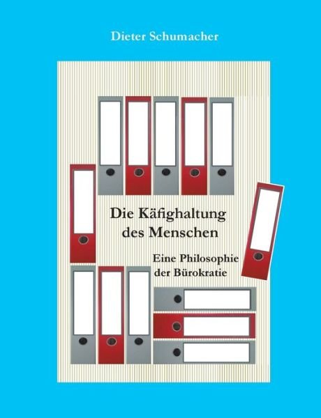 Die Käfighaltung des Mensche - Schumacher - Bøger -  - 9783744819749 - 18. maj 2017