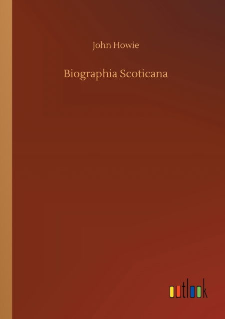 Cover for John Howie · Biographia Scoticana (Paperback Book) (2020)