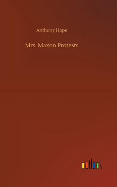 Cover for Anthony Hope · Mrs. Maxon Protests (Hardcover Book) (2020)