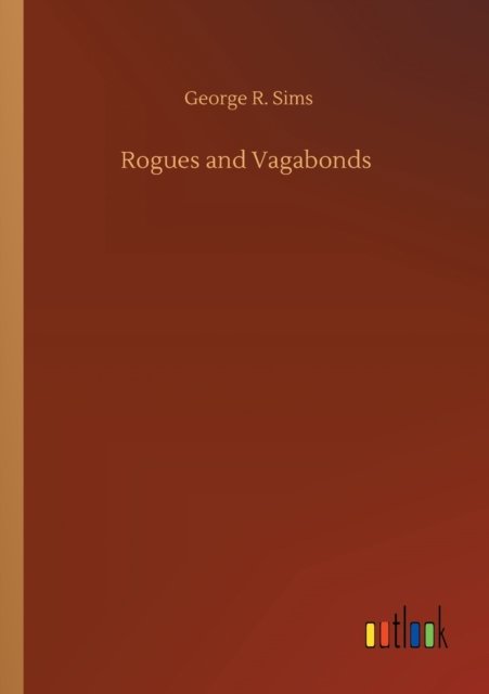 Rogues and Vagabonds - George R Sims - Livros - Outlook Verlag - 9783752429749 - 14 de agosto de 2020