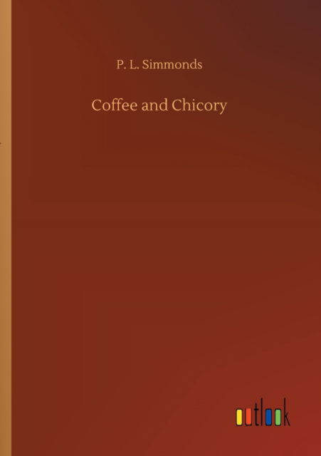 Cover for P L Simmonds · Coffee and Chicory (Paperback Bog) (2020)