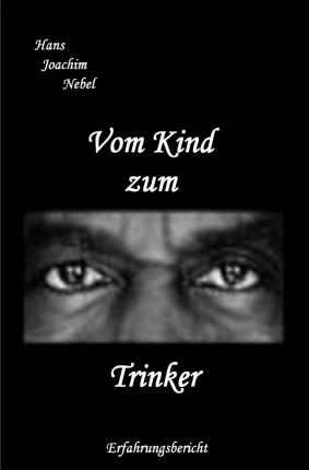 Vom Kind zum Trinker - Nebel - Books -  - 9783753112749 - 