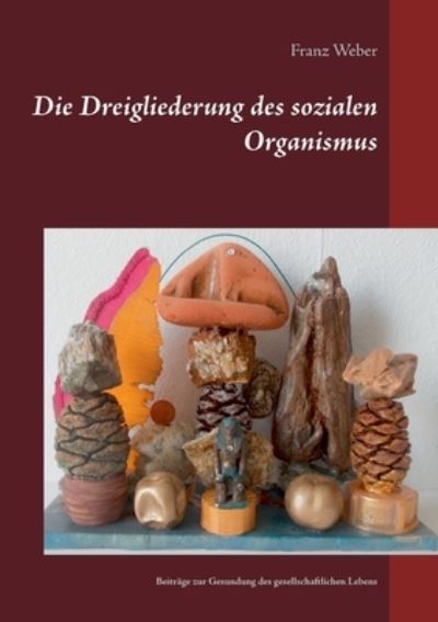 Cover for Franz Weber · Die Dreigliederung des sozialen Organismus: Beitrage zur Gesundung des gesellschaftlichen Lebens (Paperback Book) (2021)