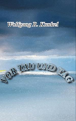 Cover for Wolfgang R. Kunkel · Vor Tau und Tag (Hardcover Book) (2022)