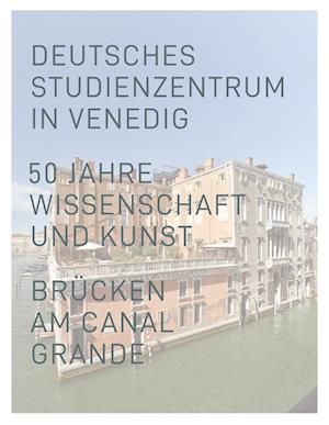 Deutsches Studienzentrum in Venedig - Marita Liebermann - Books - Schnell und Steiner GmbH, Verlag - 9783795437749 - August 28, 2023