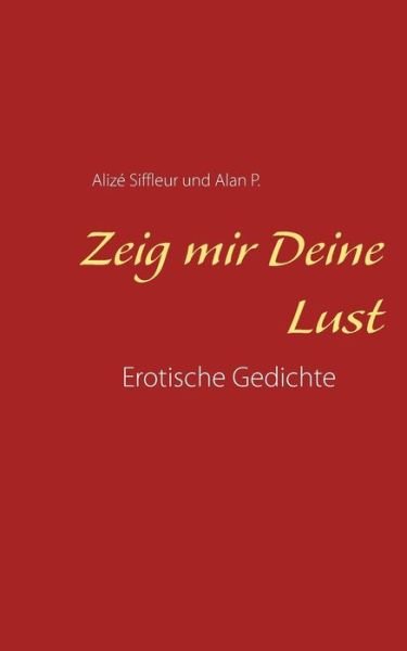 Cover for Alize Siffleur · Zeig mir Deine Lust: Erotische Gedichte (Pocketbok) (2018)