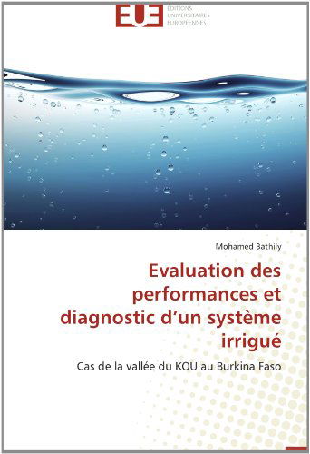 Cover for Mohamed Bathily · Evaluation Des Performances et Diagnostic D'un Système Irrigué: Cas De La Vallée Du Kou Au Burkina Faso (Paperback Book) [French edition] (2018)