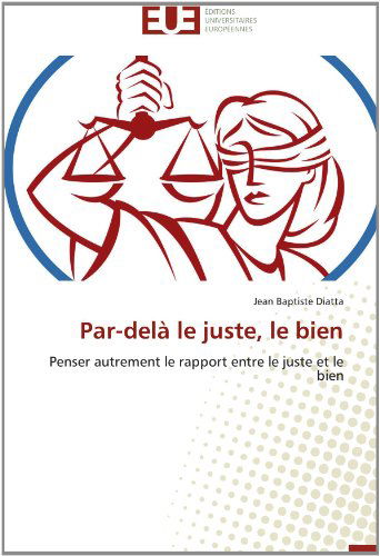 Cover for Jean Baptiste Diatta · Par-delà Le Juste, Le Bien: Penser Autrement Le Rapport Entre Le Juste et Le Bien (Paperback Book) [French edition] (2018)