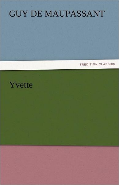 Cover for Guy De Maupassant · Yvette (Tredition Classics) (Paperback Book) (2011)