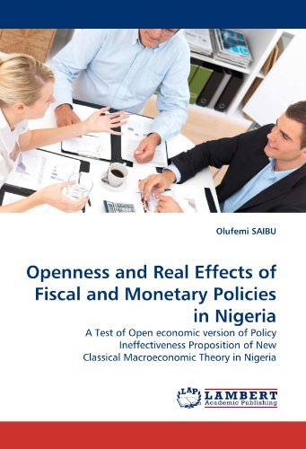 Cover for Olufemi Saibu · Openness and Real Effects of Fiscal and Monetary Policies in Nigeria: a Test of Open Economic Version of Policy Ineffectiveness Proposition of New Classical Macroeconomic Theory in Nigeria (Paperback Book) (2011)