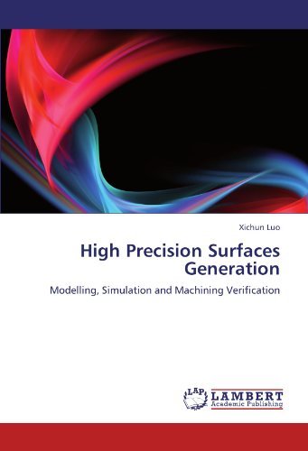 Cover for Xichun Luo · High Precision Surfaces Generation: Modelling, Simulation and Machining Verification (Pocketbok) (2011)