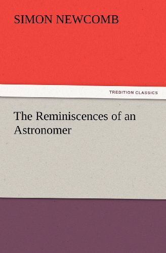 The Reminiscences of an Astronomer (Tredition Classics) - Simon Newcomb - Books - tredition - 9783847233749 - February 24, 2012