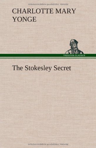 Cover for Charlotte Mary Yonge · The Stokesley Secret (Innbunden bok) (2013)