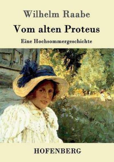 Vom alten Proteus: Eine Hochsommergeschichte - Wilhelm Raabe - Books - Hofenberg - 9783861994749 - March 2, 2016