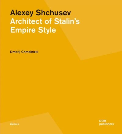 Cover for Dmitrij Chmelnizki · Alexey Shchusev: Architect of Stalin's Empire Style (Paperback Book) (2021)