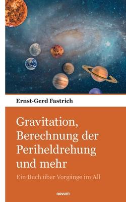 Cover for Ernst-Gerd Fastrich · Gravitation, Berechnung der Periheldrehung und mehr (Paperback Book) (2023)