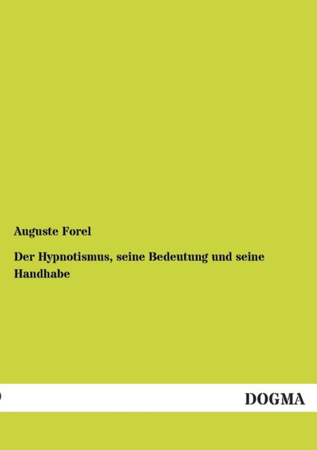 Cover for Auguste Forel · Der Hypnotismus, Seine Bedeutung Und Seine Handhabe (Paperback Book) [German edition] (2012)