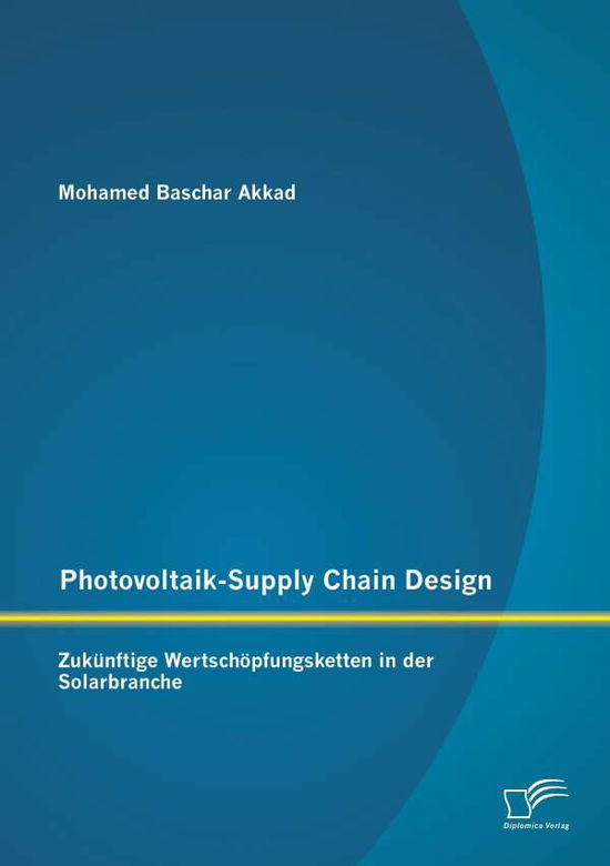 Cover for Mohamed Baschar Akkad · Photovoltaik-supply Chain Design: Zukünftige Wertschöpfungsketten in Der Solarbranche (Paperback Book) [German edition] (2014)