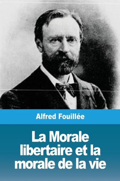 La Morale libertaire et la morale de la vie - Alfred Fouillée - Books - Prodinnova - 9783967870749 - October 29, 2019