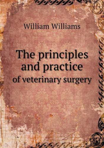 Cover for William Williams · The Principles and Practice of Veterinary Surgery (Paperback Book) (2013)