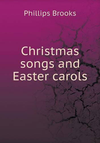 Christmas Songs and Easter Carols - Phillips Brooks - Books - Book on Demand Ltd. - 9785518858749 - August 20, 2013