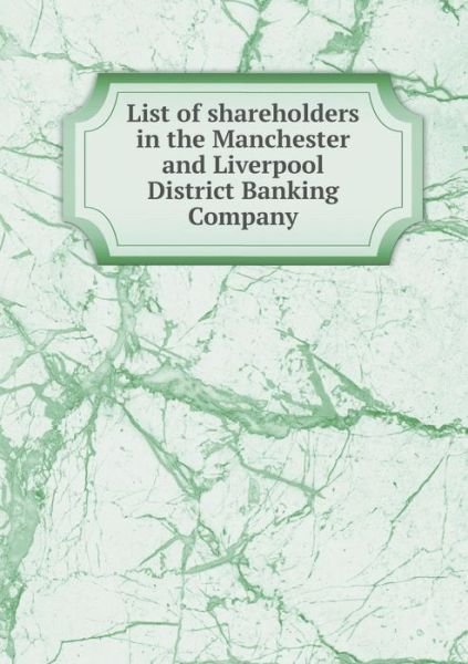 List of Shareholders in the Manchester and Liverpool District Banking Company - Parliament - Bøger - Book on Demand Ltd. - 9785519174749 - 2015