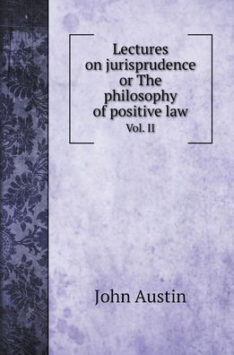 Cover for John Austin · Lectures on jurisprudence or The philosophy of positive law (Hardcover Book) (2022)