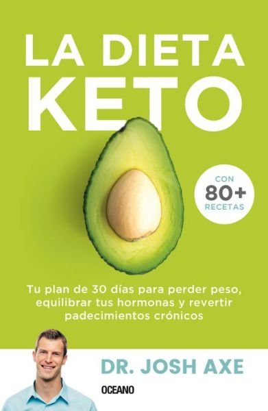 Cover for Josh Axe · Dieta Keto. Tu Plan De 30 Dias Para Perder Peso, Equilibrar Tus Hormonas Y Revertir Padecimientos Cronicos, La (Taschenbuch) (2020)