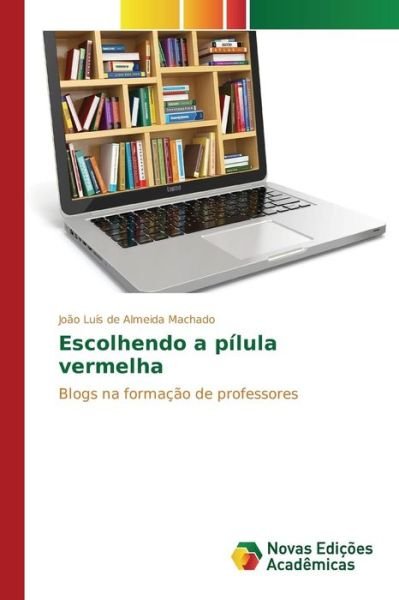Cover for De Almeida Machado Joao Luis · Escolhendo a Pilula Vermelha (Paperback Bog) (2015)