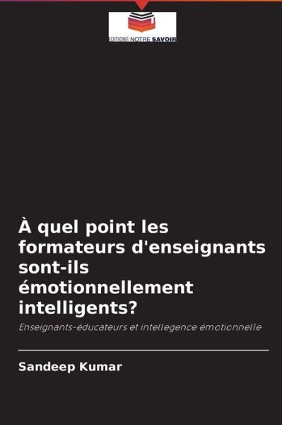 Cover for Sandeep Kumar · A quel point les formateurs d'enseignants sont-ils emotionnellement intelligents? (Paperback Book) (2021)