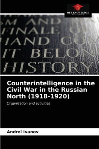 Cover for Andrei Ivanov · Counterintelligence in the Civil War in the Russian North (1918-1920) (Paperback Book) (2021)