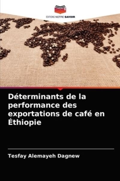 Cover for Tesfay Alemayeh Dagnew · Determinants de la performance des exportations de cafe en Ethiopie (Paperback Book) (2021)