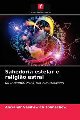 Cover for Alexandr Vasil'ewich Tolmachoew · Sabedoria estelar e religiao astral (Paperback Book) (2021)