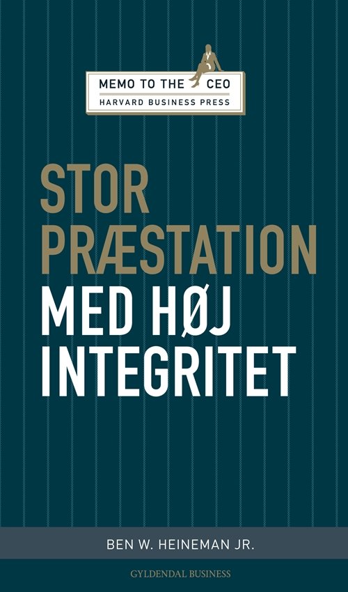Memo to the CEO: Stor præstation med høj integritet - Ben W. Heineman Jr. - Livros - Gyldendal Business - 9788702078749 - 30 de setembro de 2009