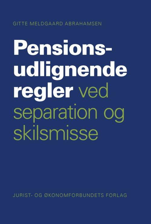 Pensionsudlignende regler ved separation og skilsmisse - Gitte Meldgaard Abrahamsen - Bøger - Djøf Forlag - 9788757432749 - 24. marts 2014