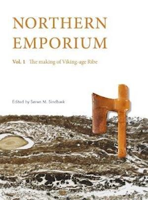 Cover for Søren M. Sindbæk · Northern Emporium Vol 1: Vol. 1 The Making of Viking-age Ribe - Jutland Archaeological Society Publications (Hardcover Book) [1st edition] (2022)