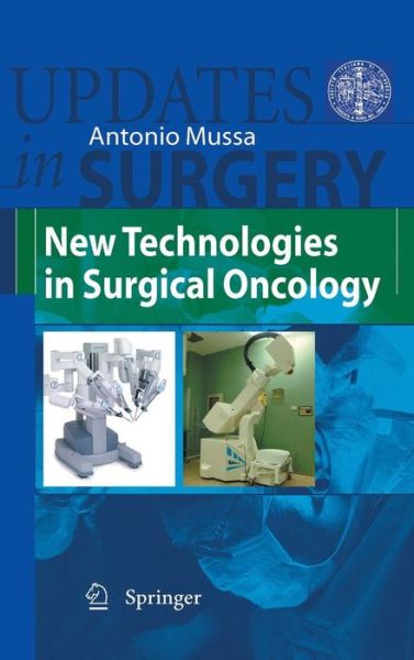 New Technologies in Surgical Oncology - Updates in Surgery - Antonio Mussa - Books - Springer Verlag - 9788847014749 - October 30, 2009