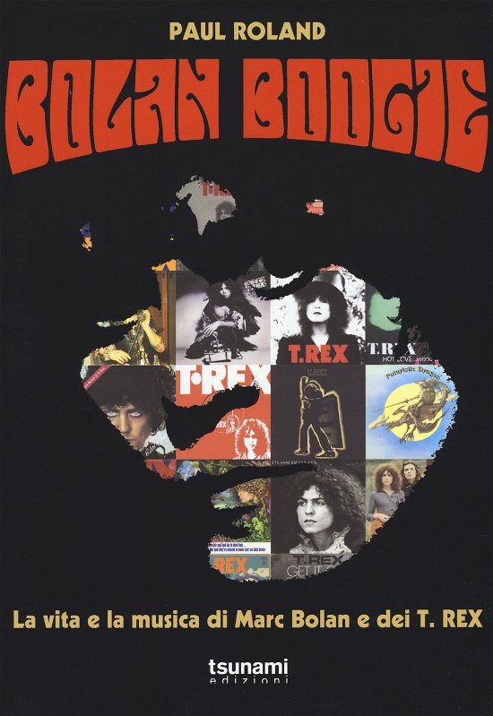 Cover for Paul Roland · Bolan Boogie. La Vita E La Musica Di Marc Bolan E Dei T. Rex (Book)