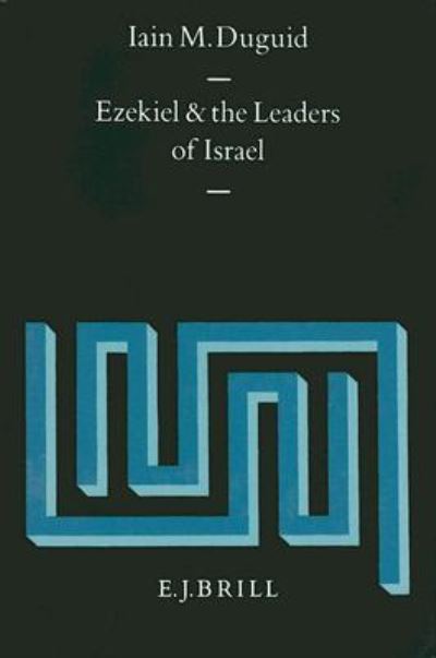 Cover for Iain M. Duguid · Ezekiel and the Leaders of Israel (Supplements to Vetus Testamentum) (Hardcover Book) (1994)