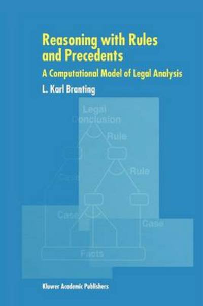 Reasoning with Rules and Precedents: A Computational Model of Legal Analysis - L. Karl Branting - Bøger - Springer - 9789048153749 - 5. december 2010