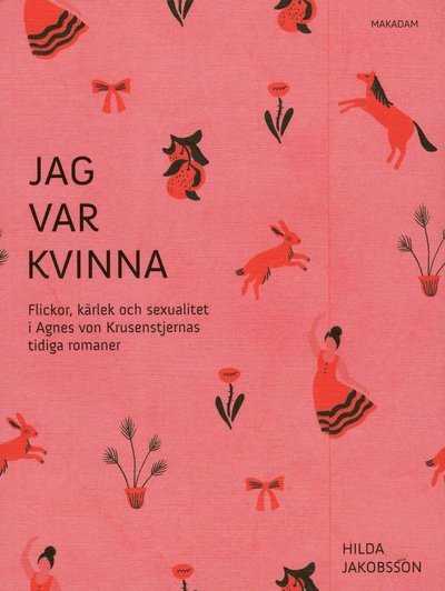 Cover for Hilda Jakobsson · Jag var kvinna : flickor, kärlek och sexualitet i Agnes von Krusenstjernas tidiga romaner (Bok) (2018)