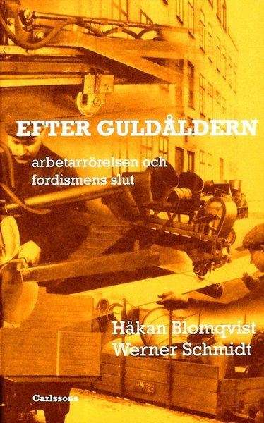Cover for Blomqvist Håkan · Efter guldåldern : arbetarrörelsen och fordismens slut (Bound Book) (2012)