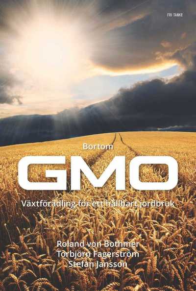 Cover for Torbjörn Fagerström, Stefan Jansson, Roland von Bothmer · Bortom GMO : vetenskap och växtförädling för ett hållbart jordbruk (Hardcover Book) (2015)