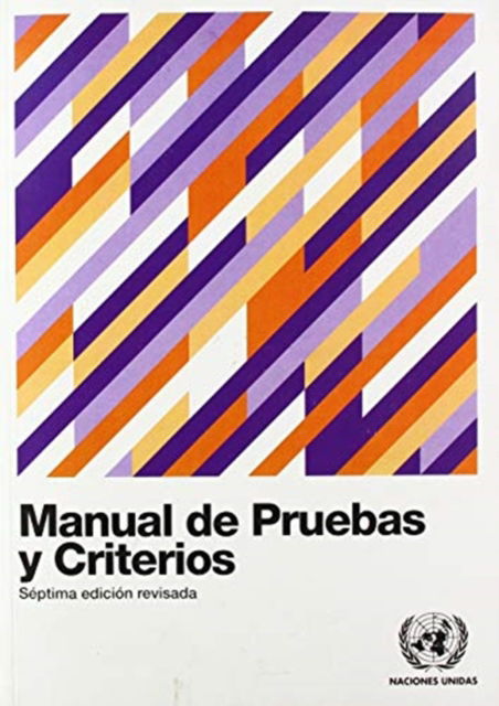 Cover for United Nations Economic Commission for Europe · Manual de Pruebas y Criterios - Recomendaciones Relativas al Transporte de Mercancias Peligrosas: Pruebas y Criterios (Paperback Book) [7 Revised edition] (2020)