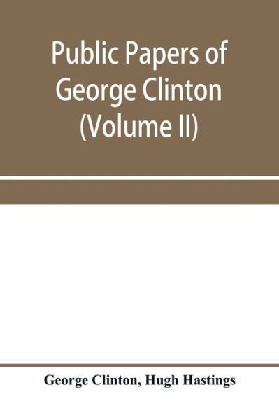 Public papers of George Clinton, first governor of New York, 1777-1795, 1801-1804 (Volume II) - George Clinton - Livres - Alpha Edition - 9789353958749 - 3 janvier 2020