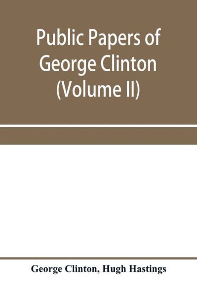 Public papers of George Clinton, first governor of New York, 1777-1795, 1801-1804 (Volume II) - George Clinton - Bøger - Alpha Edition - 9789353958749 - 3. januar 2020