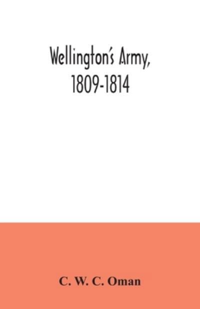 Wellington's army, 1809-1814 - C W C Oman - Books - Alpha Edition - 9789354034749 - July 3, 2020