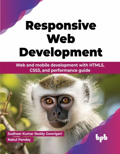 Responsive Web Development: Web and mobile development with HTML5, CSS3, and performance guide - Sudheer Kumar - Bøker - BPB Publications - 9789355516749 - 22. april 2024