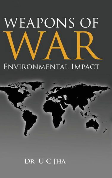 Weapons of War: Environmental Impact - U. C. Jha - Books - K W Publishers Pvt Ltd - 9789381904749 - August 15, 2013